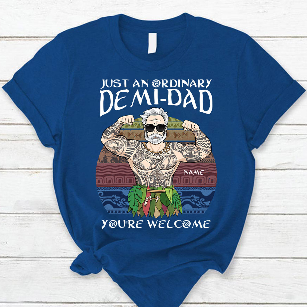 Just An Ordinary Demi Dad You Are Welcome T Shirt