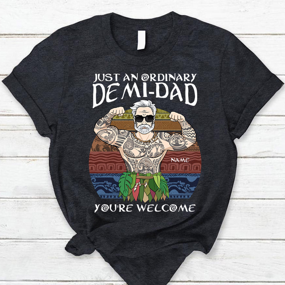 Just An Ordinary Demi Dad You Are Welcome T Shirt