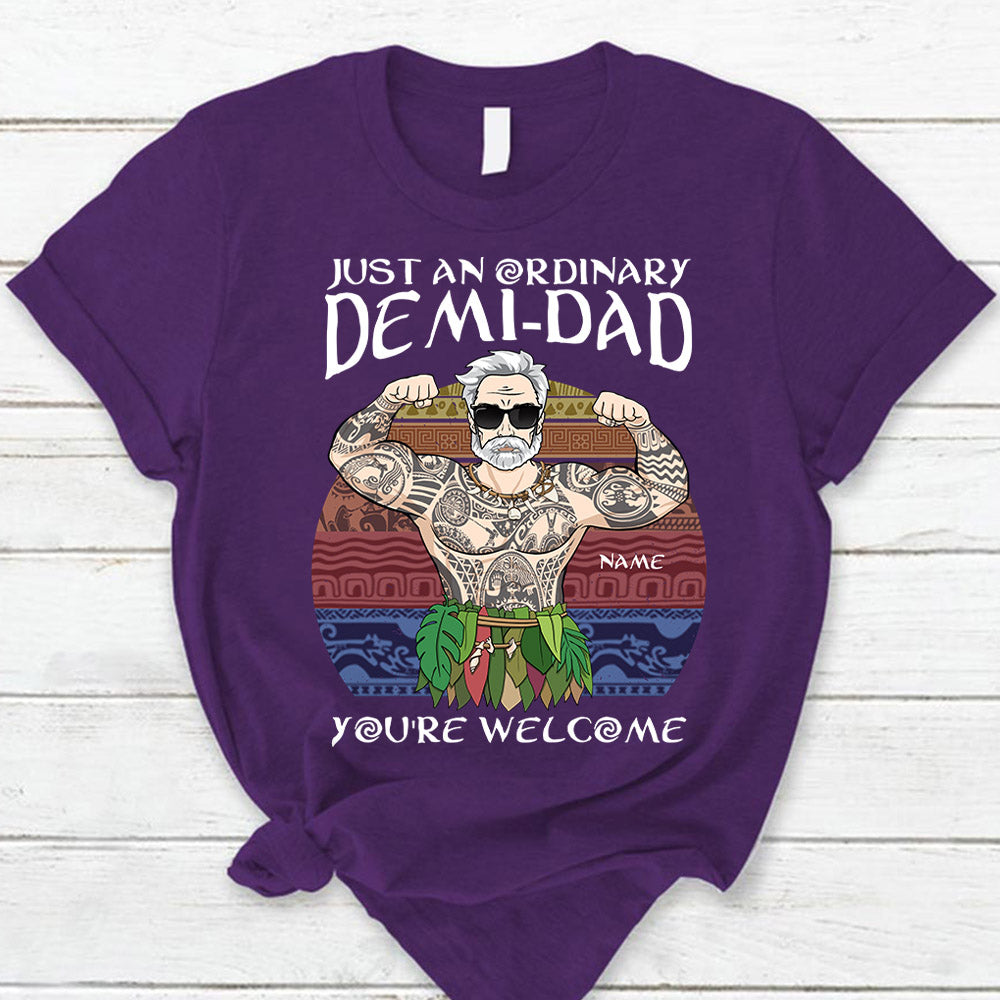 Just An Ordinary Demi Dad You Are Welcome T Shirt