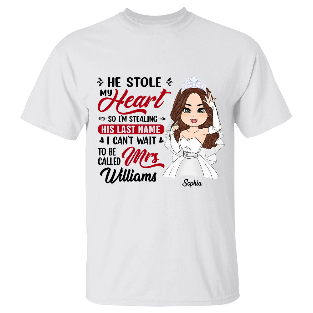He Stole My Heart So I'm Stealing His Last Name - Personalized Shirt For Girlfriend Bride To Be Shirt