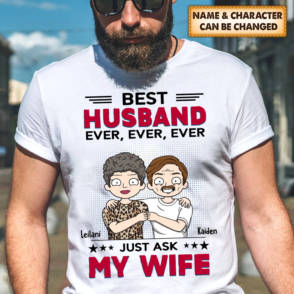 Personalized Best Husband Ever Ever Ever Just Ask My Wife Funny Shirts For Husband,