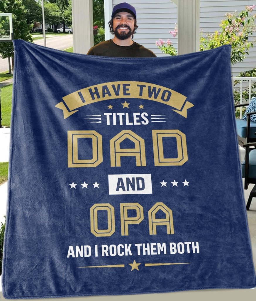 I Have Two Titles Dad And Opa Custom Blanket Gift For Grandpa