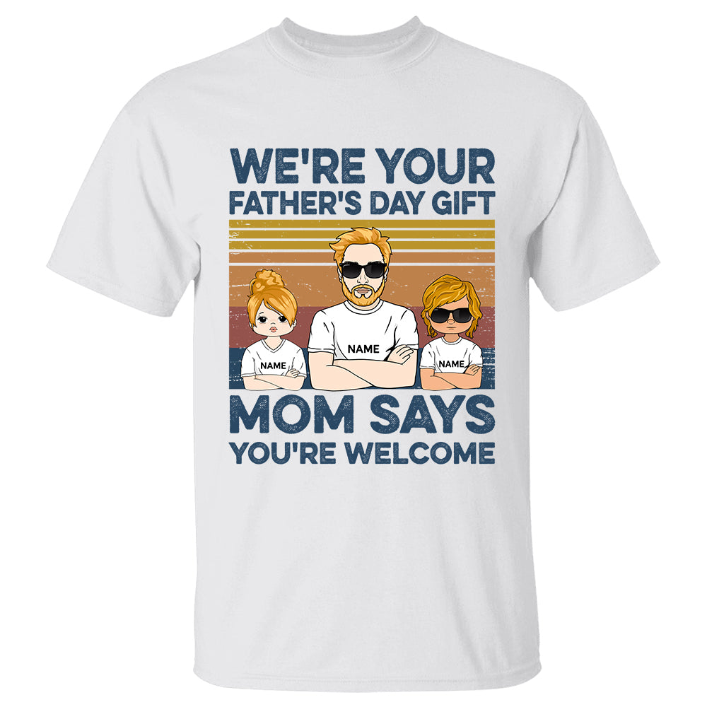 We're Your Father's Day Gift - Personalized Shirt Gift For Dad