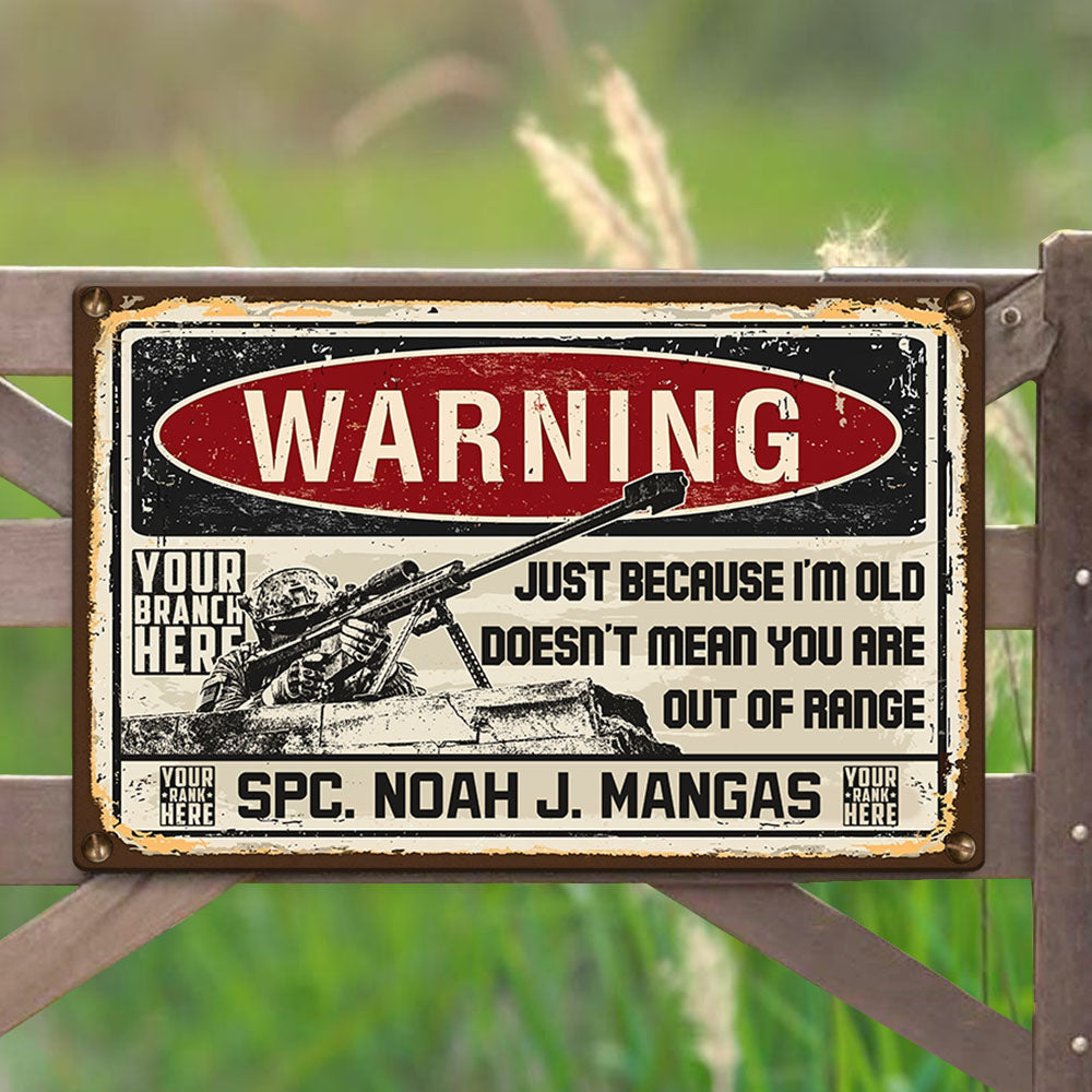 Grunge Vintage Metal Warning Just Because I'm Old Doesn't Mean You Are Out Of Range Personalized Metal Sign For Veteran H2511