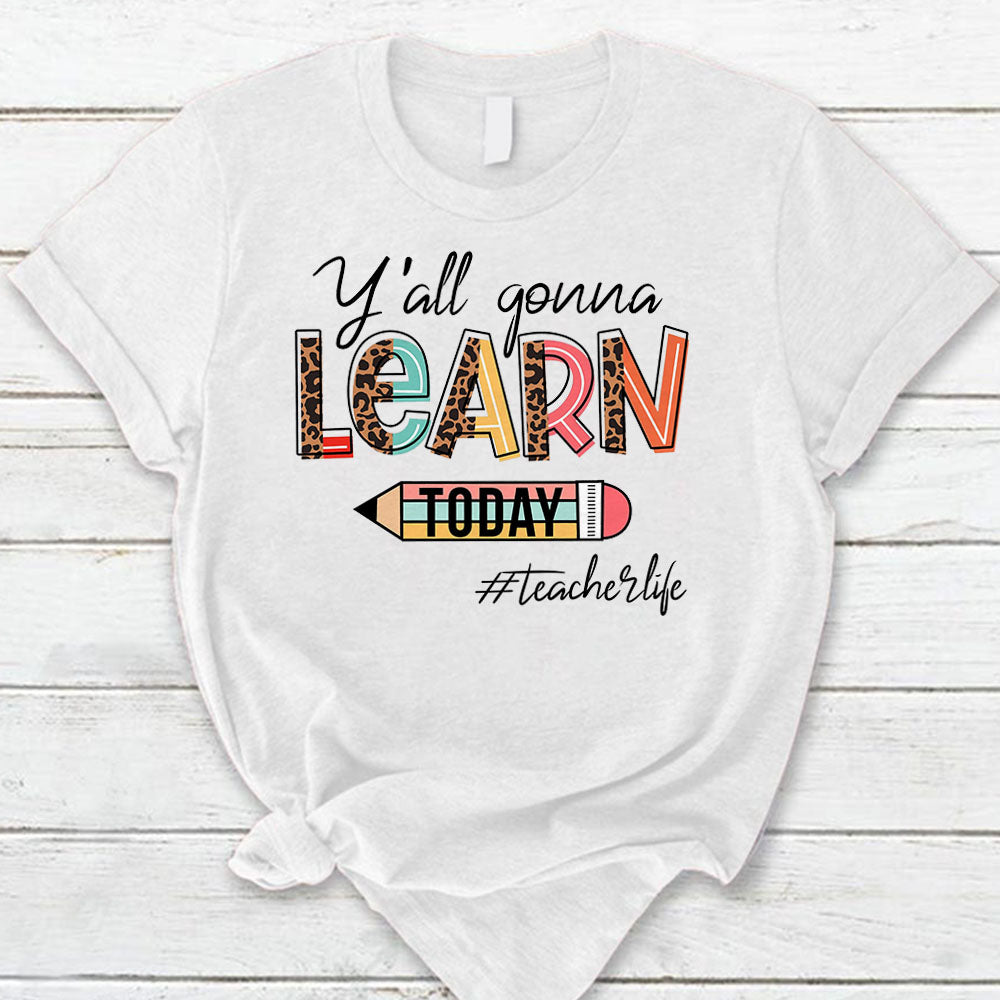 Personalized Y'All Gonna Learn Today Shirt For Teacher