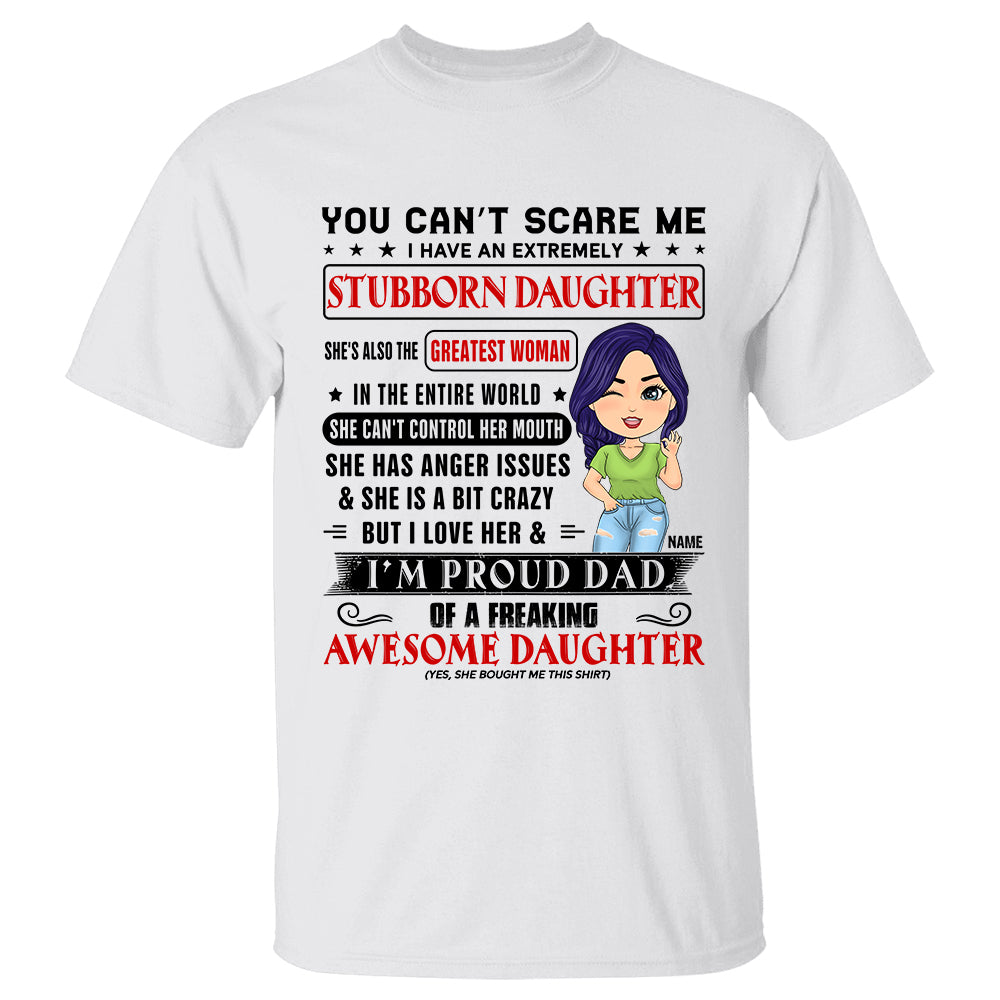 You Can’t Scare Me I Have An Extremely Stubborn Daughter Personalized Shirt Gift For Dad From Daughter