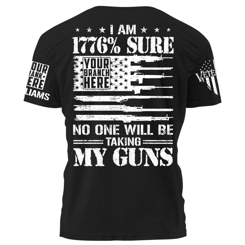 I Am 1776% Sure No One Will Be Taking My Guns Personalized Shirt For Veteran H2511