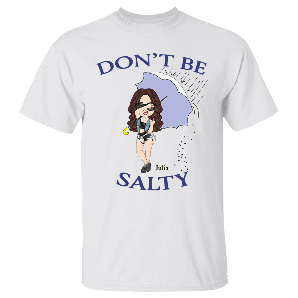 Don't Be Salty Shirt, Custom Funny Shirt for Women For Sassy Woman