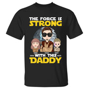 The Force Is Strong With This Daddy - Personalized Shirt Custom Nickname With Kids Gift For Dad Mom