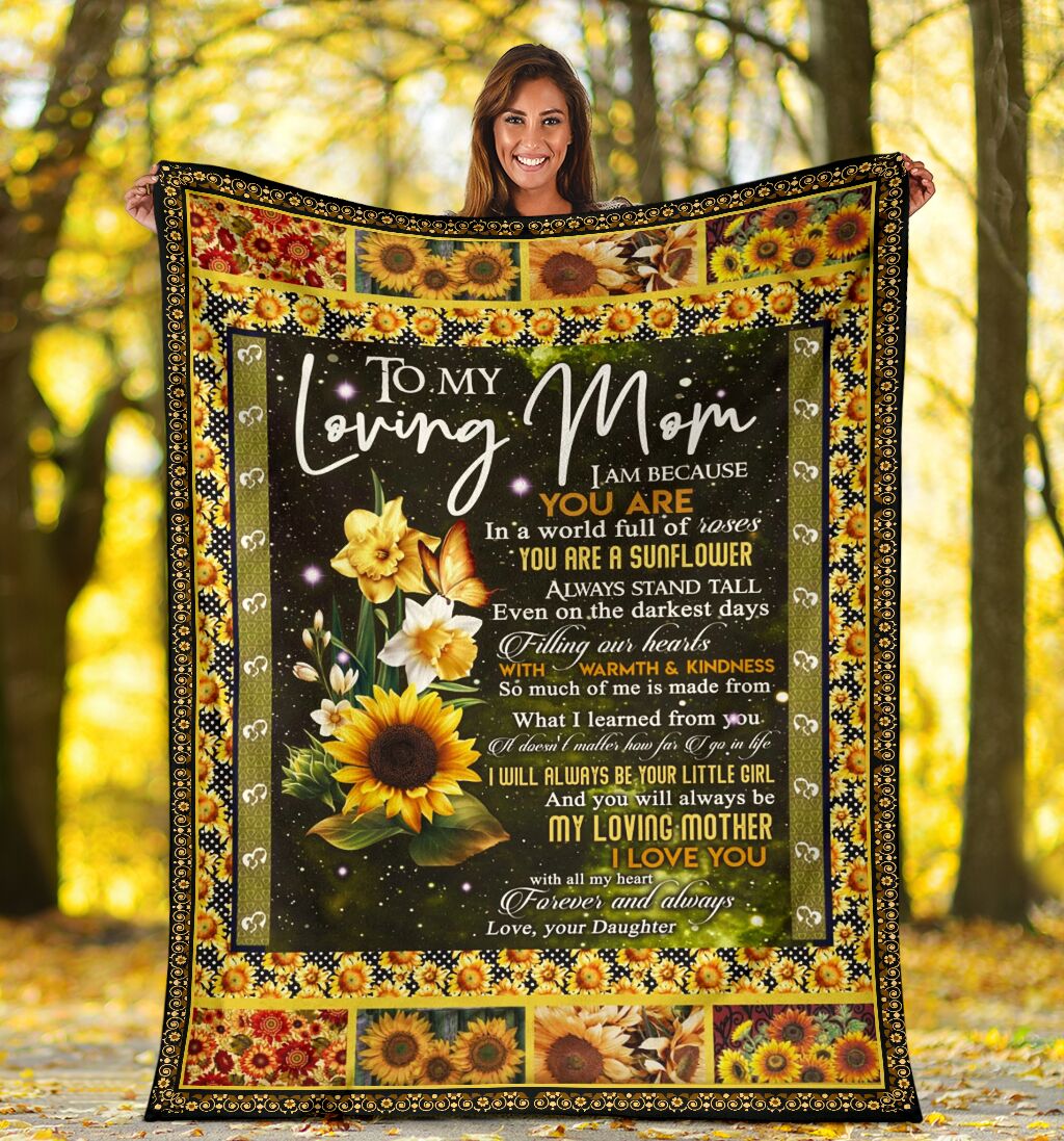 To My Mom I Am Because You Are In A World Full Of Roses Sunflower Custom Blanket For Mom