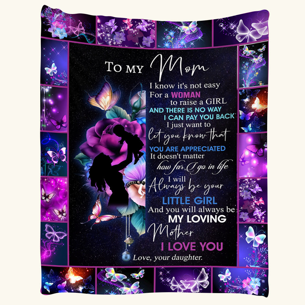 To My Mom I Know It's Not Easy For A Woman To Raise A Girl Blanket For Mom From Daughter - Blanket Gifts For Mom