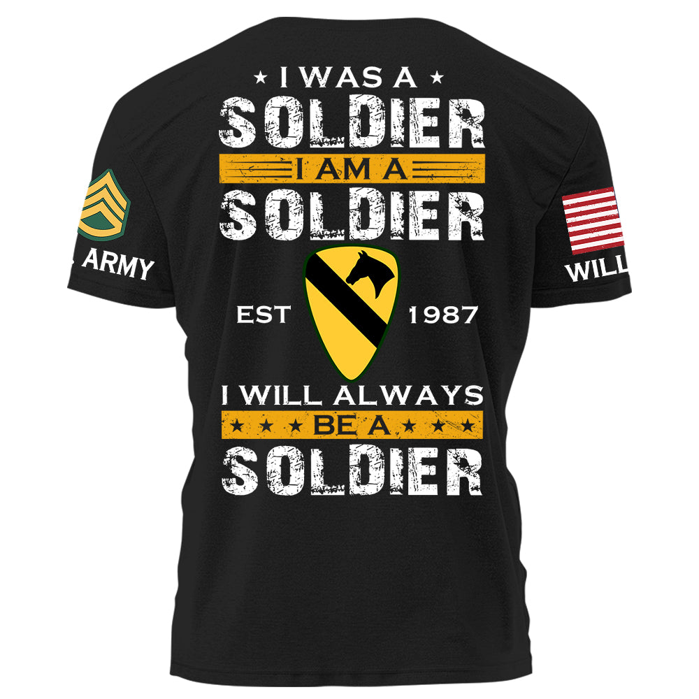 I Was A Soldier I Am A Soldier I Will Always Be A Soldier Personalized Shirt For Military Veteran Soldier H2511