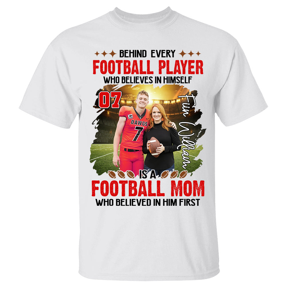 Behind Every Football Player Who Believes In Himself Personalized Shirt For GameDay Custom Photo Player Shirt K1702