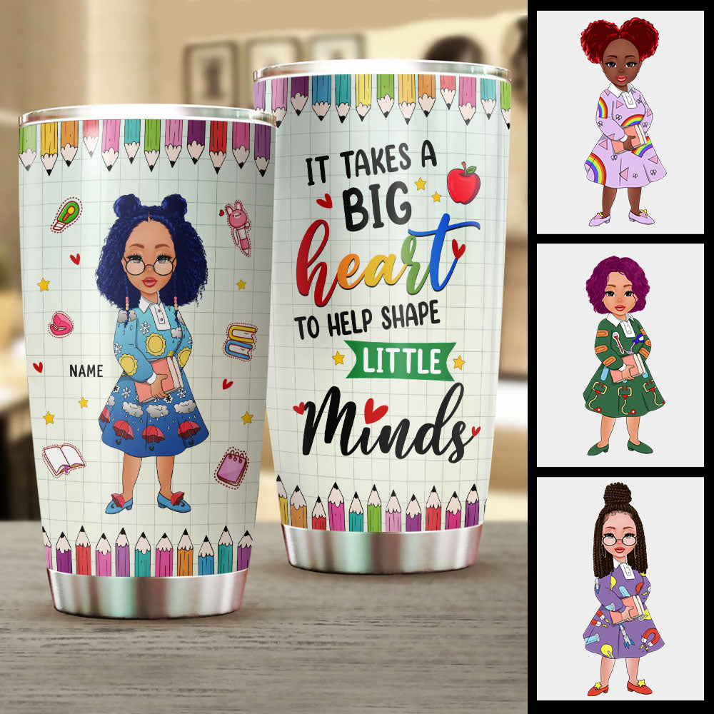 It Takes A Big Heart To Help Shape Little Minds, Personalized Tumbler For You And Your Beloved Teacher, Name And Character Can Be Changed