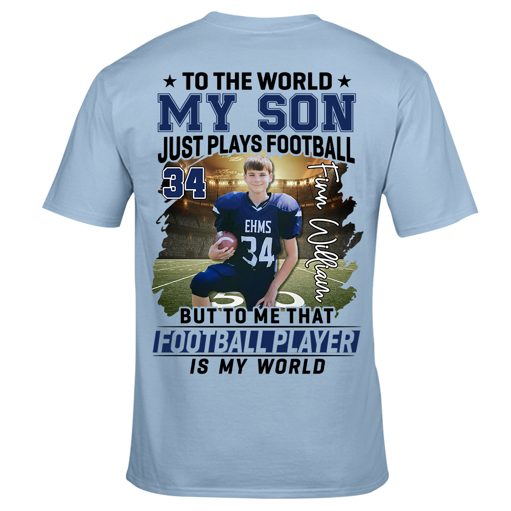To The World My Son Just Plays Football Personalized Football Shirt Custom Photo Player Shirt K1702