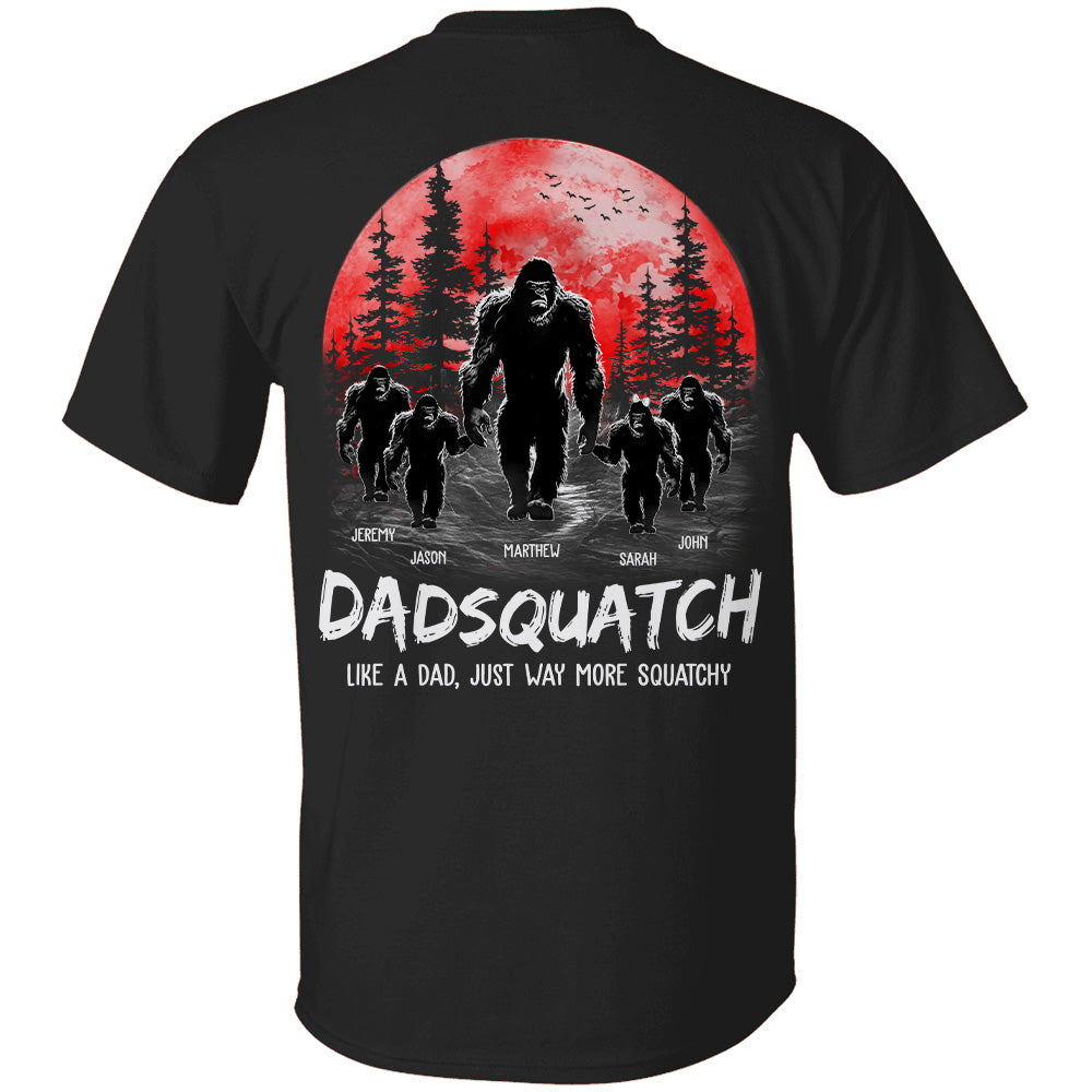 Dadsquatch, Like A Dad, Just Way More Squatchy - Personalized Back Printed Shirt