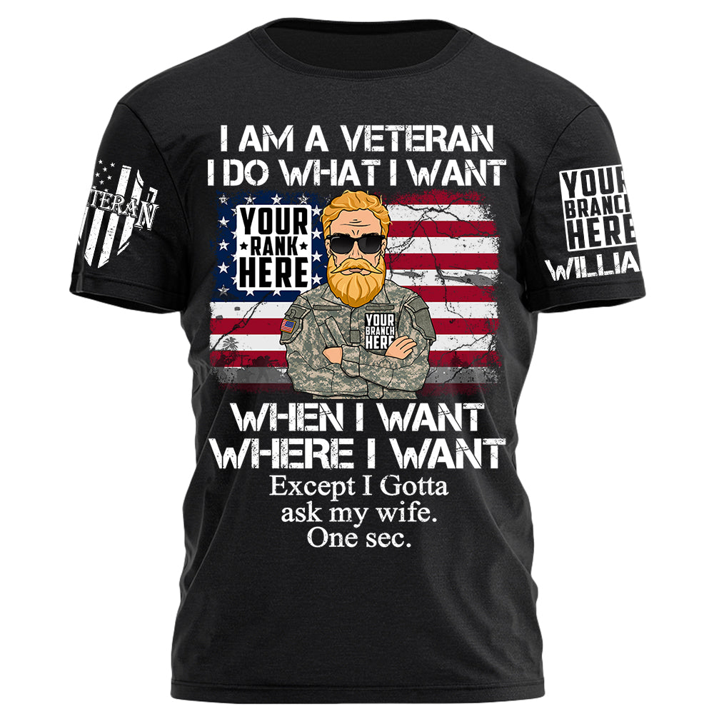 I Am A Veteran I Do What I Want Except I Gotta Ask My Wife One Sec Personalized Shirt For Veteran H2511