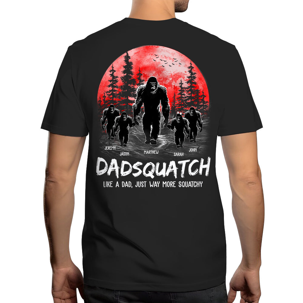 Dadsquatch, Like A Dad, Just Way More Squatchy - Personalized Back Printed Shirt