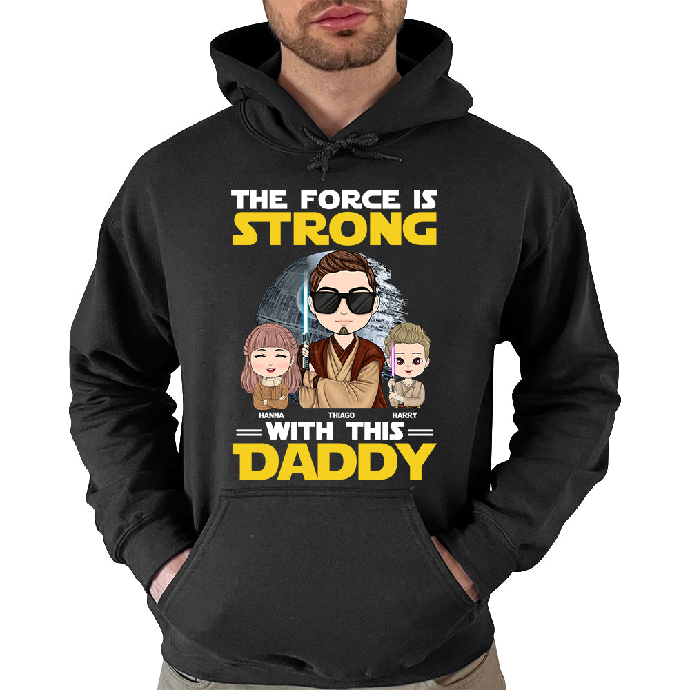 The Force Is Strong With This Daddy - Personalized Shirt Custom Nickname With Kids Gift For Dad Mom