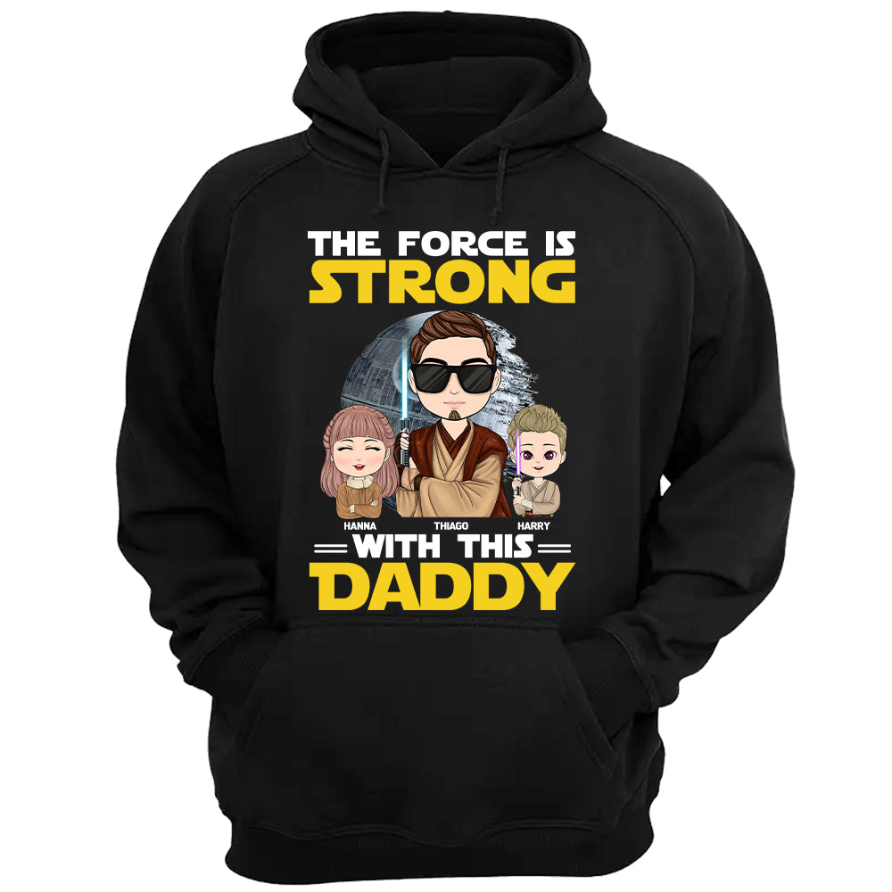 The Force Is Strong With This Daddy - Personalized Shirt Custom Nickname With Kids Gift For Dad Mom