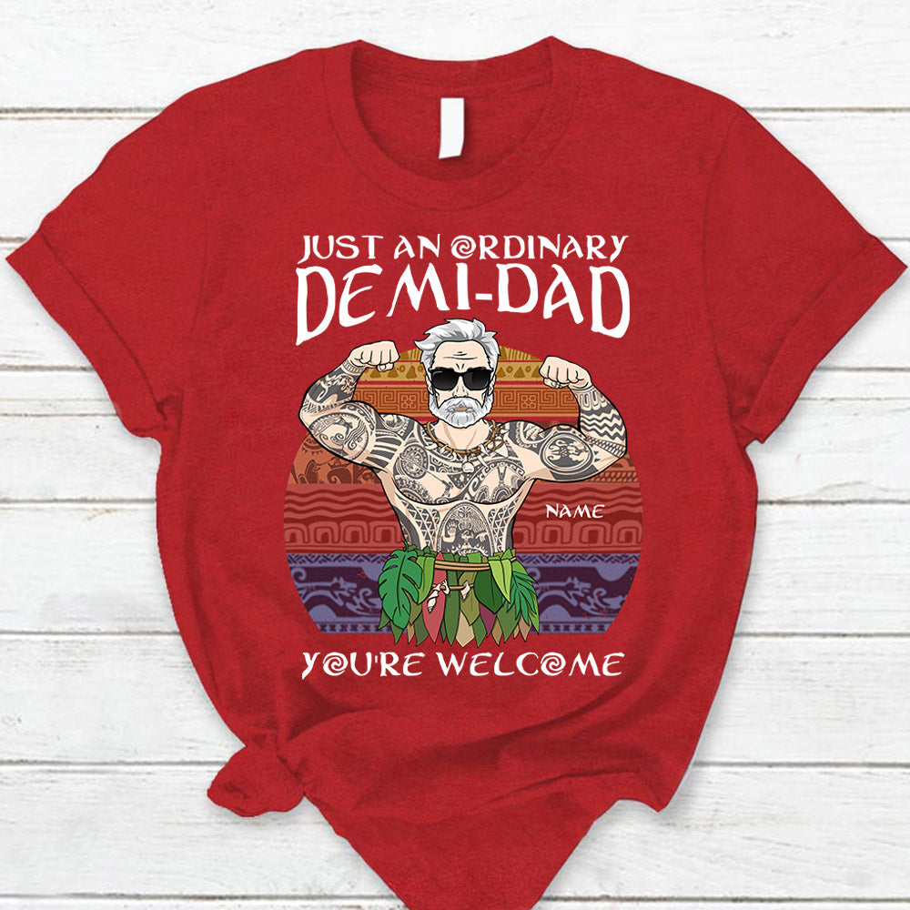 Just An Ordinary Demi Dad You Are Welcome T Shirt