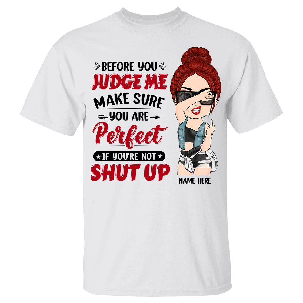 Personalized Before You Judge Me Make Sure You're Perfect If You're Not Shut Up Shirt For Sassy Woman