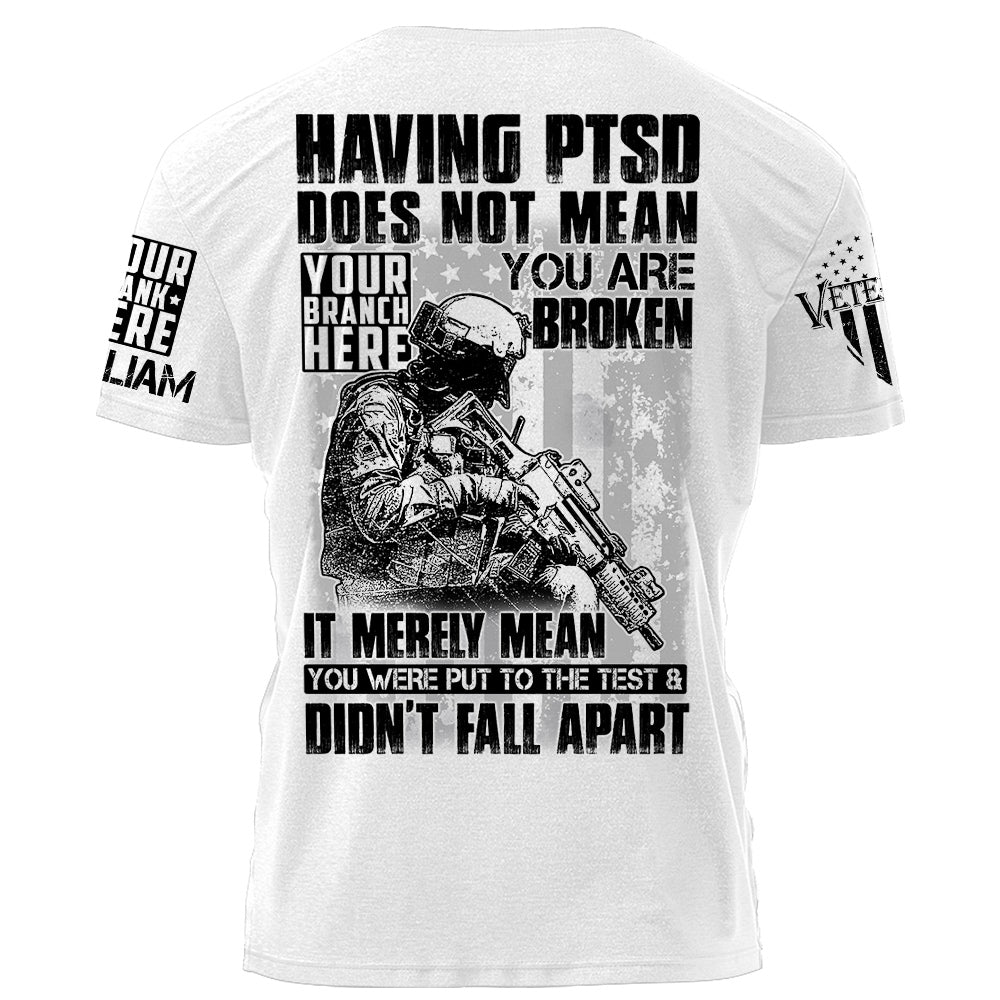 Having PTSD Does Not Mean You Are Broken It Merely Mean You Were Put To The  Test & Didn't Fall Apart Personalized Shirt For Veteran H2511