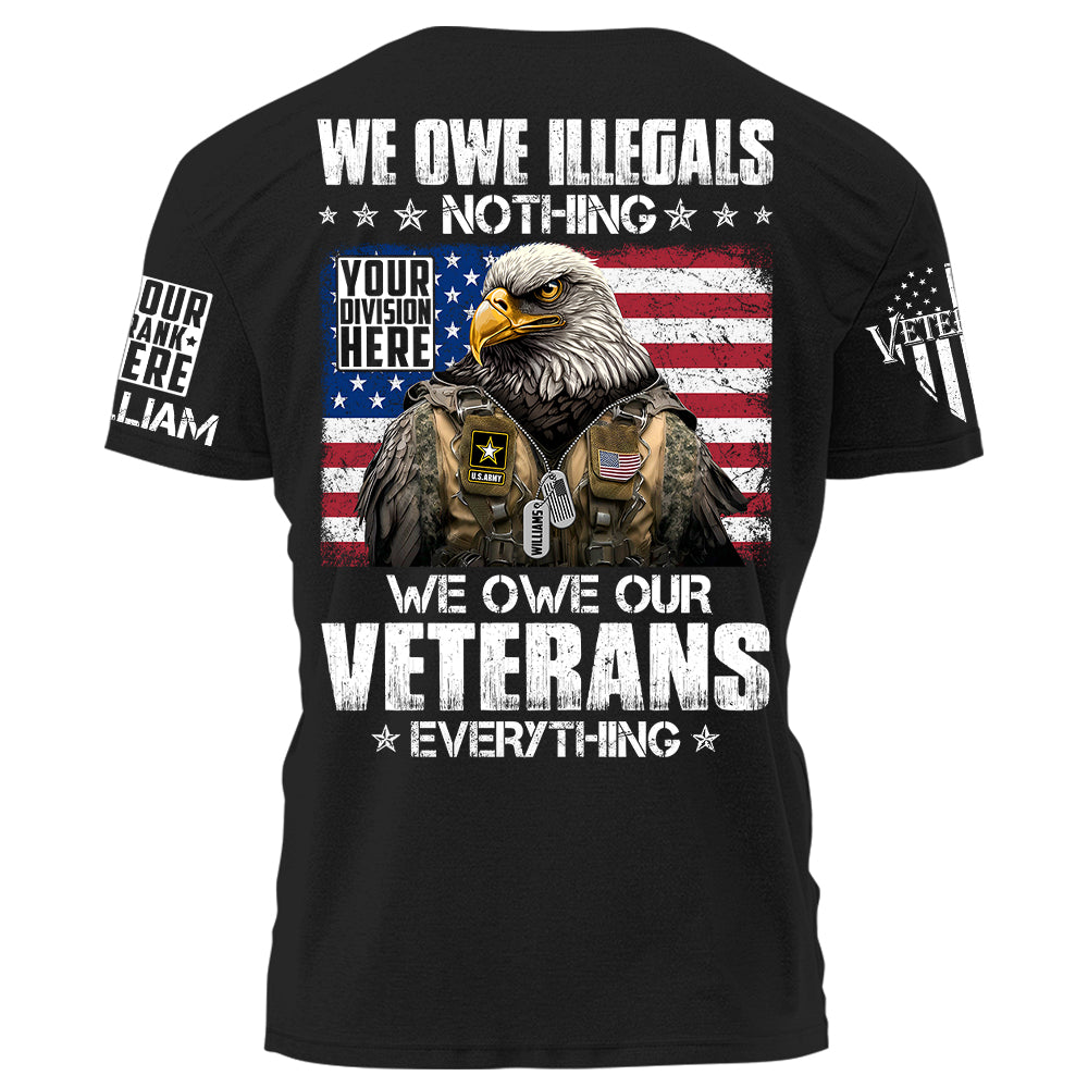 We Owe Illegals Nothing We Owe Our Veterans Everything Bald Eagle Soldier Personalized T-Shirt For Veteran H2511