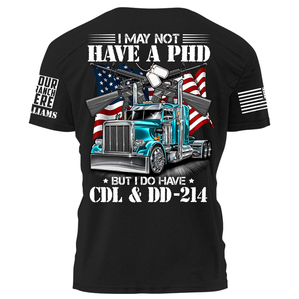 I May Not Have A PHD But I Do Have A CDL and DD-214 Personalized Shirt For Trucker Veteran H2511