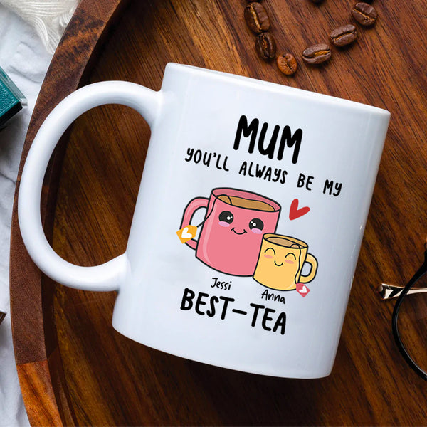 Mum You Will Always Be My Best Tea - Mother's Day Gifts, Funny Mug for —  GearLit