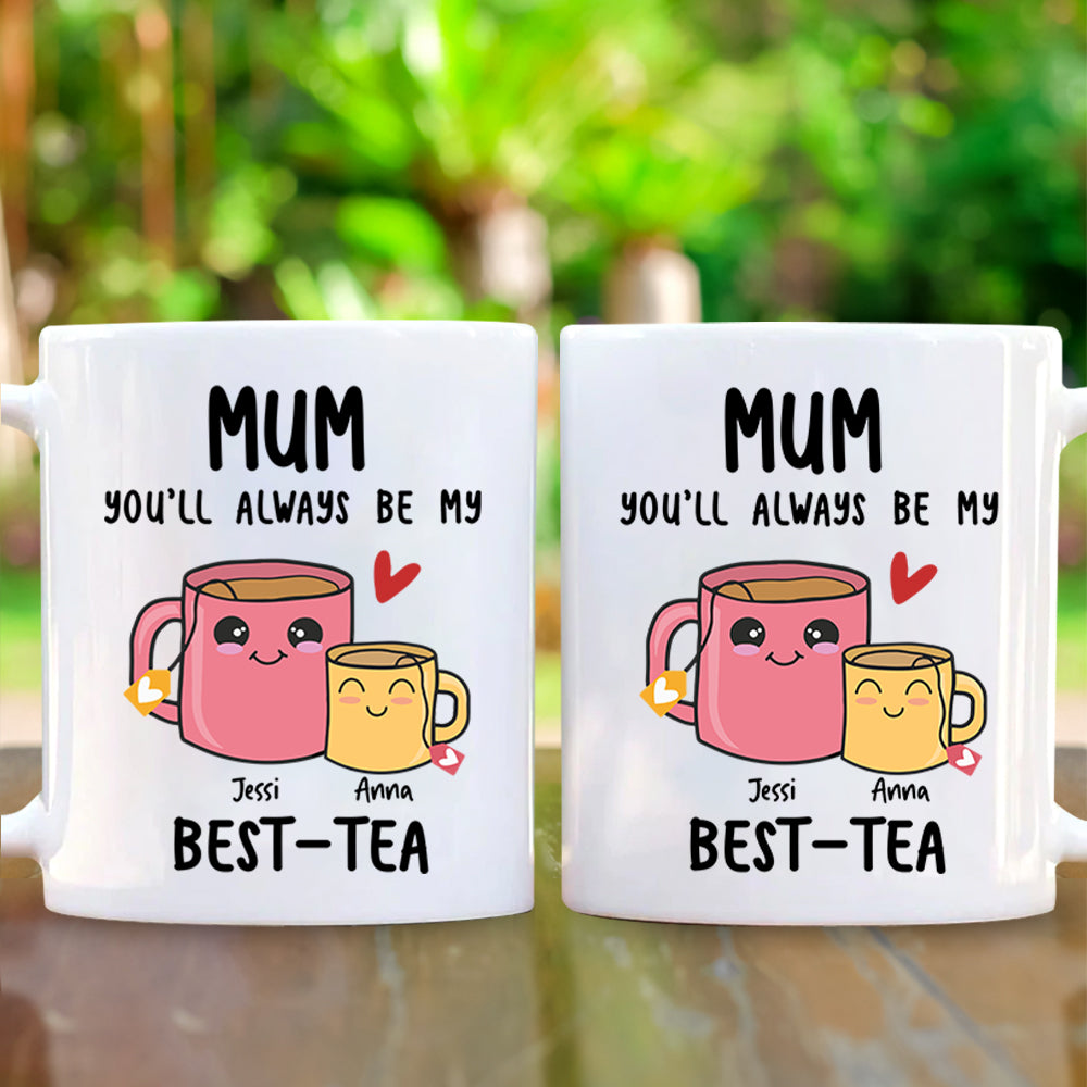 Mum You'll Always Be My Best Tea - Personalized Mug Gift For Mom Custom With Kids