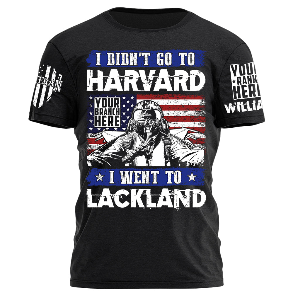 I Didn't Go To Harvard I Went To Military Tranning Base Personalized Gift For Veteran on Veteran Day Military Branch Birthday H2511