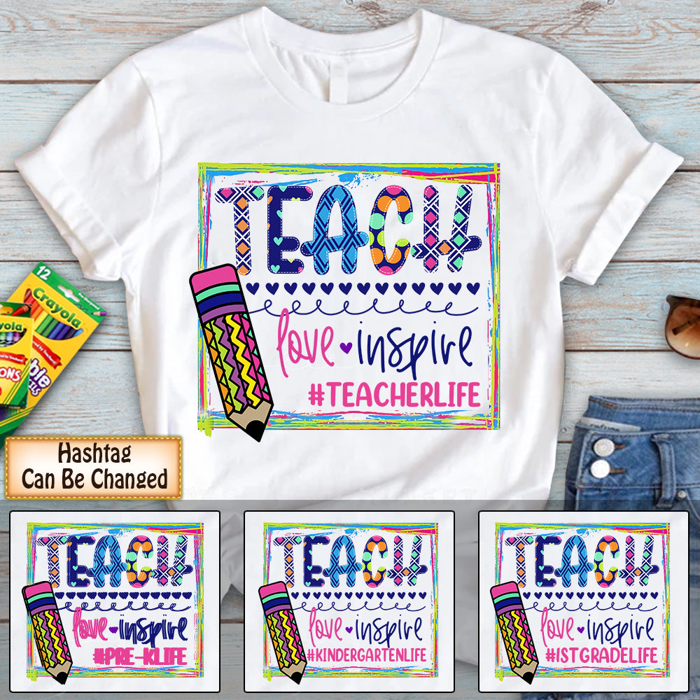 Personalized Shirt Teach Love Inspire Teacherlife Colorful Shirt For Teacher Hk10
