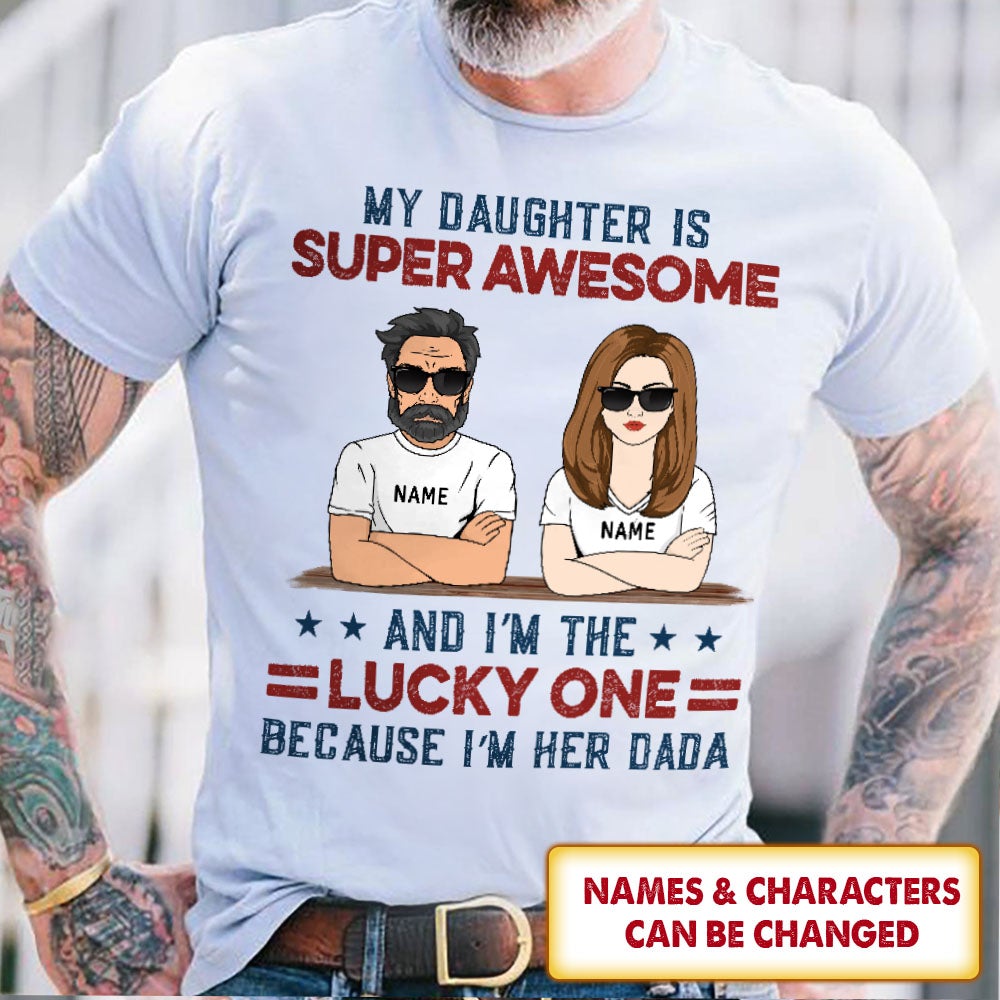My Daughter Is Super Awesome And I'm The Lucky One Shirt