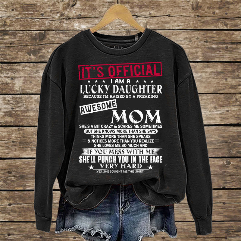 It's Official I Am A Lucky Daughter Because I’m Raised By A Freaking Awesome Mom - Mom's Gift - Gift For Daughter
