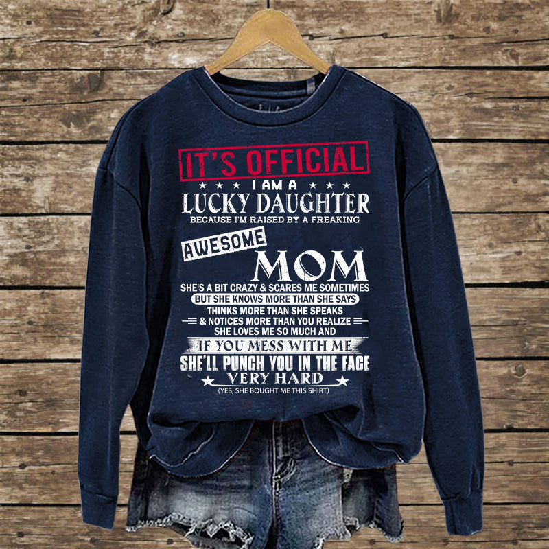 It's Official I Am A Lucky Daughter Because I’m Raised By A Freaking Awesome Mom - Mom's Gift - Gift For Daughter