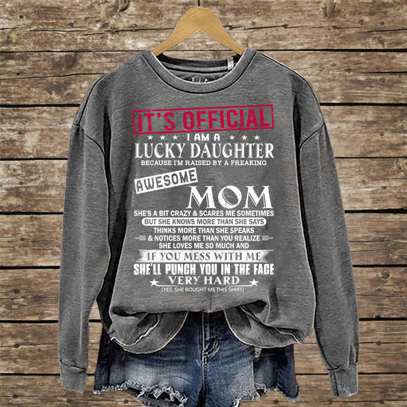 It's Official I Am A Lucky Daughter Because I’m Raised By A Freaking Awesome Mom - Mom's Gift - Gift For Daughter