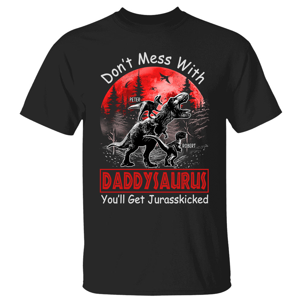 Don’t Mess With Papasaurus You’ll Get Jurasskicked Personalized Shirt Gift For Father’s Day K1702