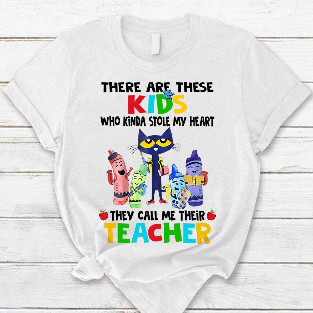 There Are These Kids Who Kinda Stole My Heart They Call Me Their Teacher T-Shirt For Teacher