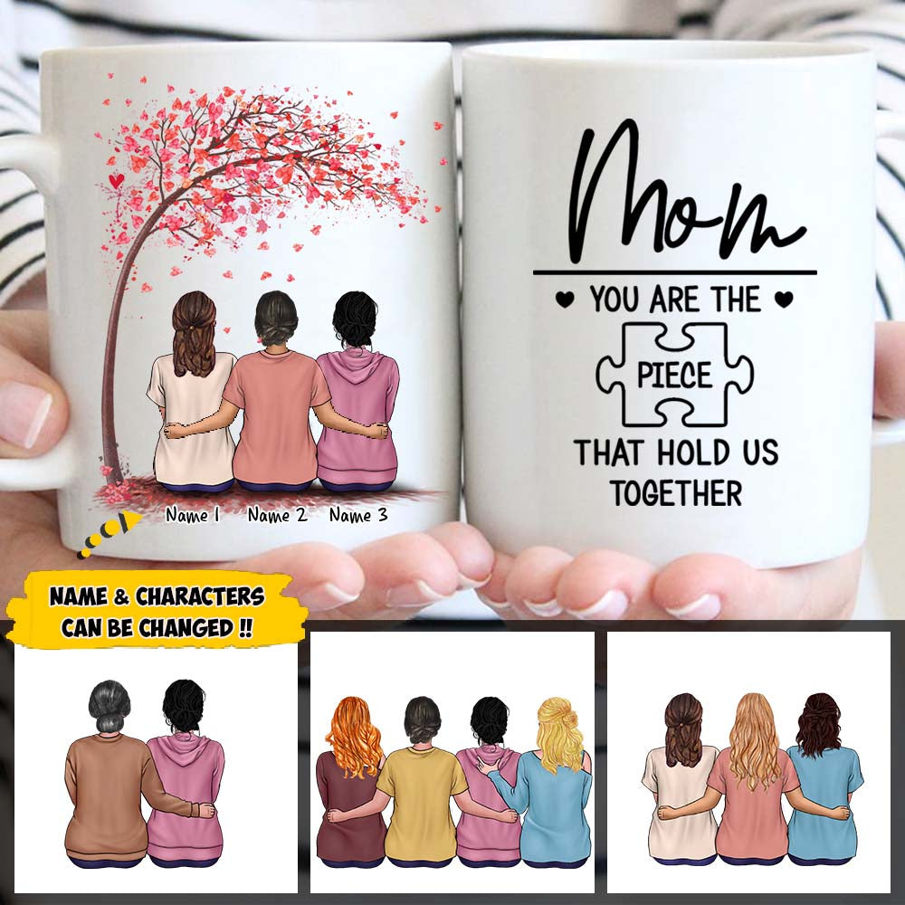 Mom You Are The Piece That Holds Us Together Mug For Mom On Mother's Day From Daughters, Name And Character Can Be Changed