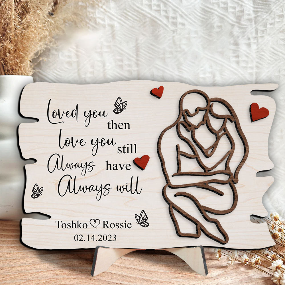 Love You Then Love You Still Wooden Plaque Gift For Couple, Perfect Gift For Valentine Day