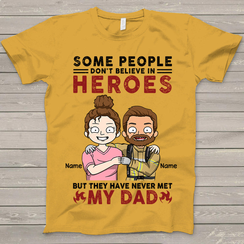 Personalized Some People Don't Believe In Heroes Firefighter Shirt