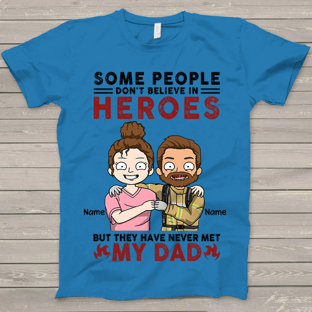 Personalized Some People Don't Believe In Heroes Firefighter Shirt