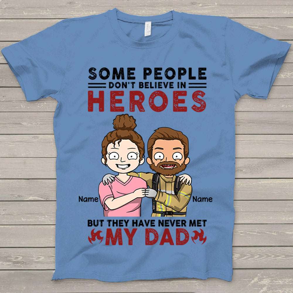 Personalized Some People Don't Believe In Heroes Firefighter Shirt