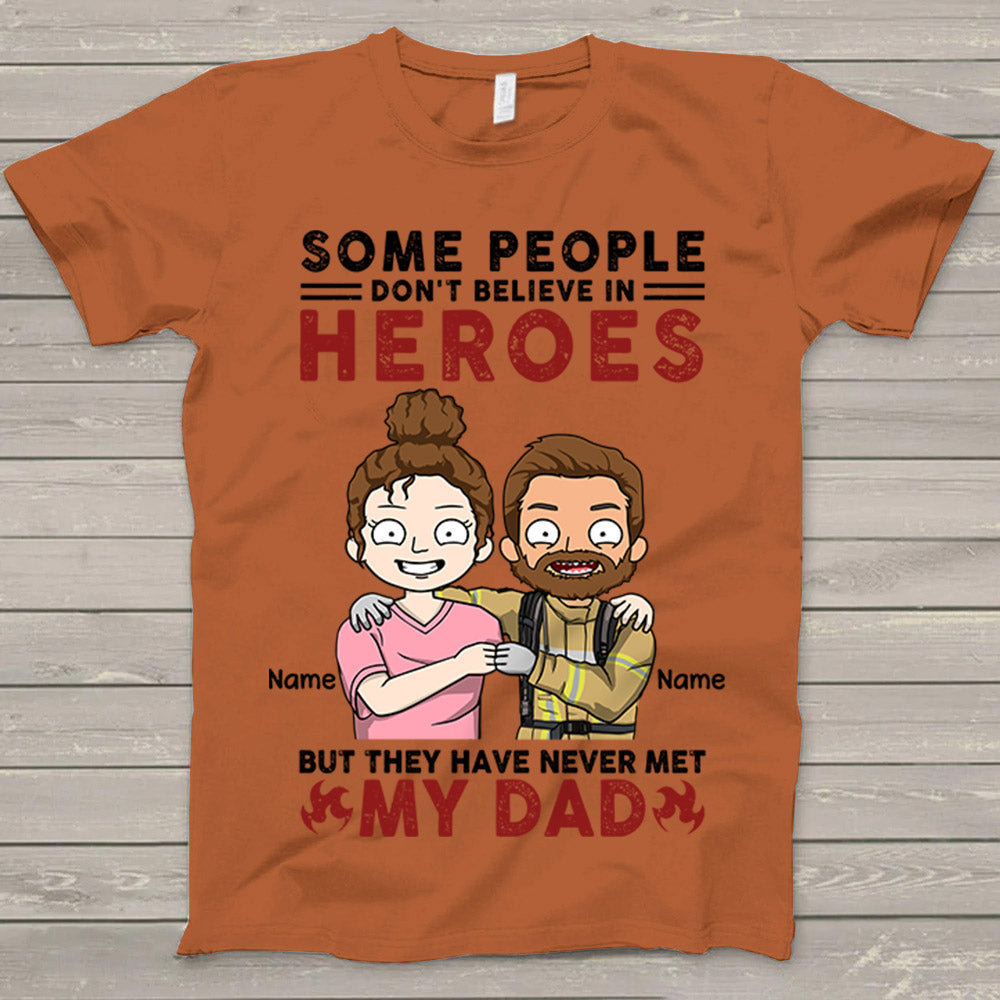 Personalized Some People Don't Believe In Heroes Firefighter Shirt