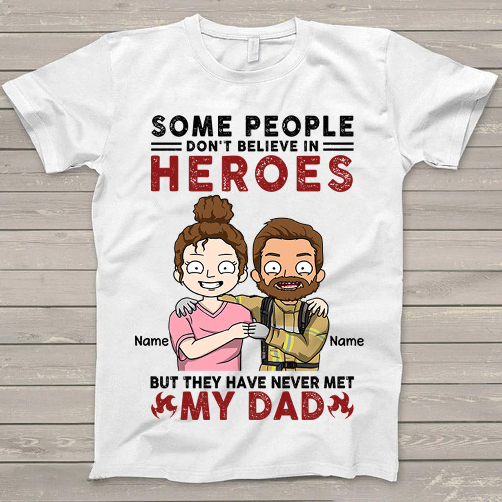 Personalized Some People Don't Believe In Heroes Firefighter Shirt