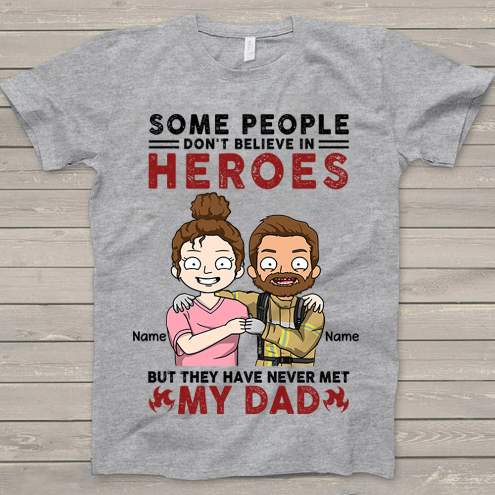 Personalized Some People Don't Believe In Heroes Firefighter Shirt