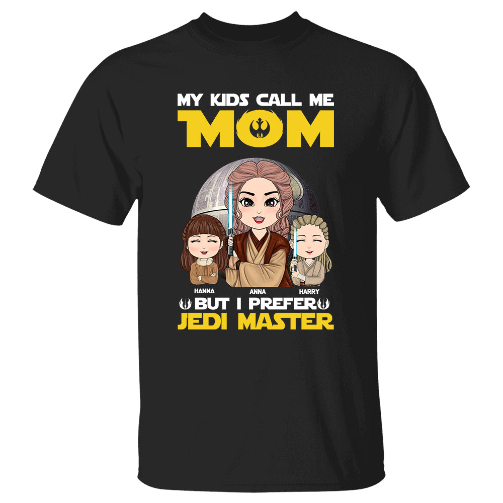 My Kids Call Me Mom But I Prefer Jedi Master - Personalized Shirt Custom Nickname For Dad Mom