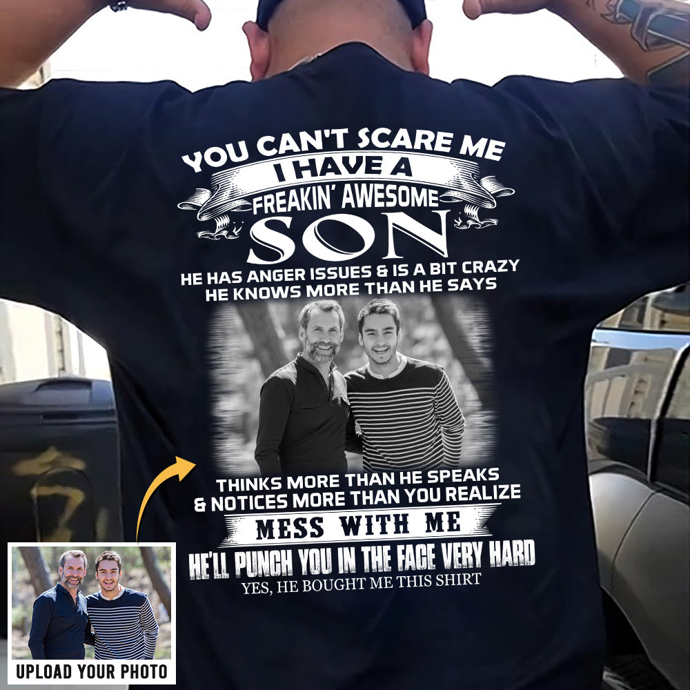 Custom Photo Shirt Gift For Dad - Personalized Gifts For Dad - You Can't Scare Me I Have A Freaking Awesome Son