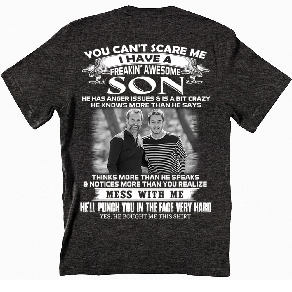 Custom Photo Shirt Gift For Dad - Personalized Gifts For Dad - You Can't Scare Me I Have A Freaking Awesome Son